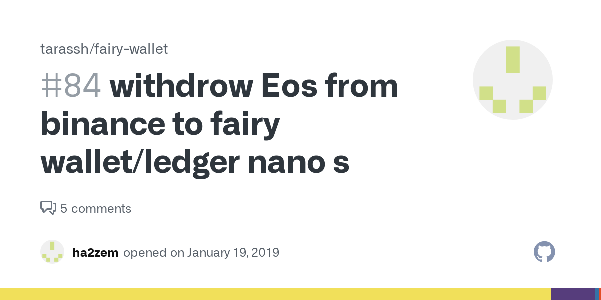 withdrow Eos from binance to fairy wallet/ledger nano s · Issue #84 · tarassh/fairy-wallet · GitHub