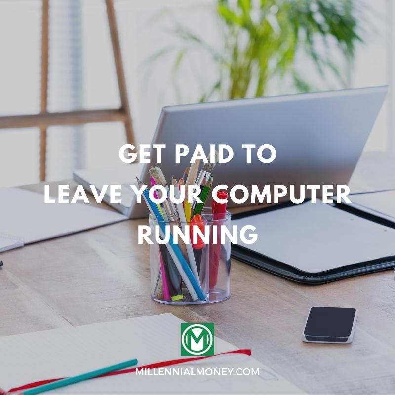 How to Get Paid with Your Computer Running in 