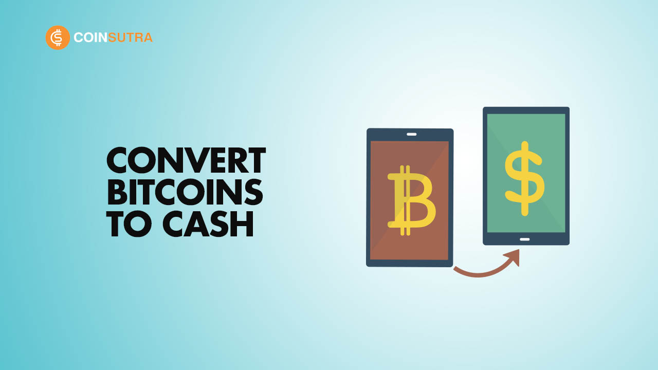 How To Convert Your Cryptocurrency Into Cash?