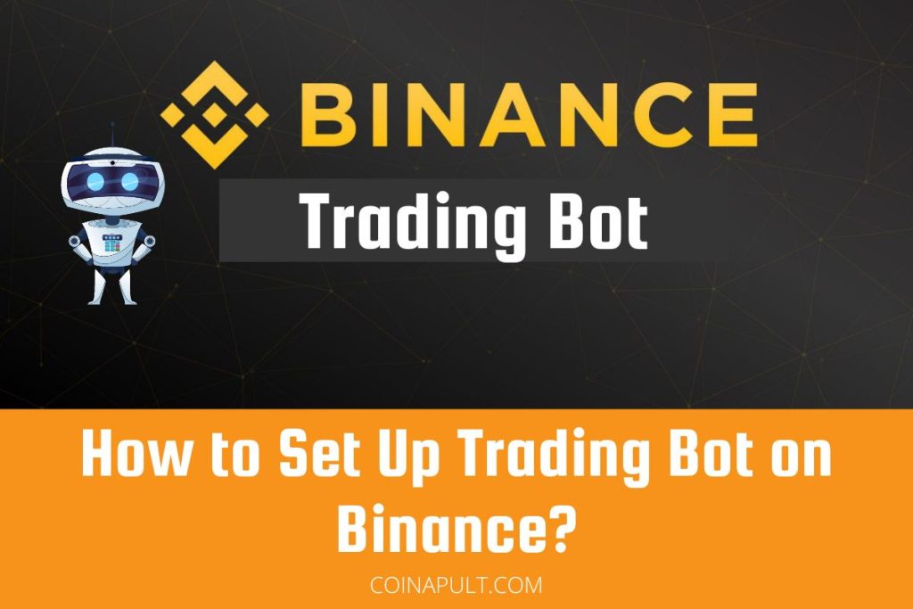 How to Set Up Trading Bot on Binance? - Coinapult