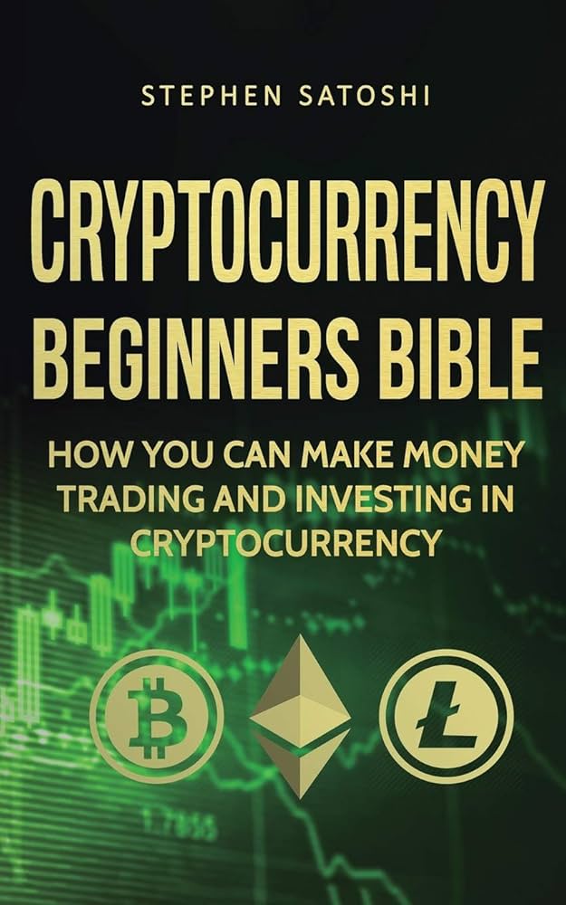 Cryptocurrency Beginners Bible Money by Satoshi Stephen - AbeBooks