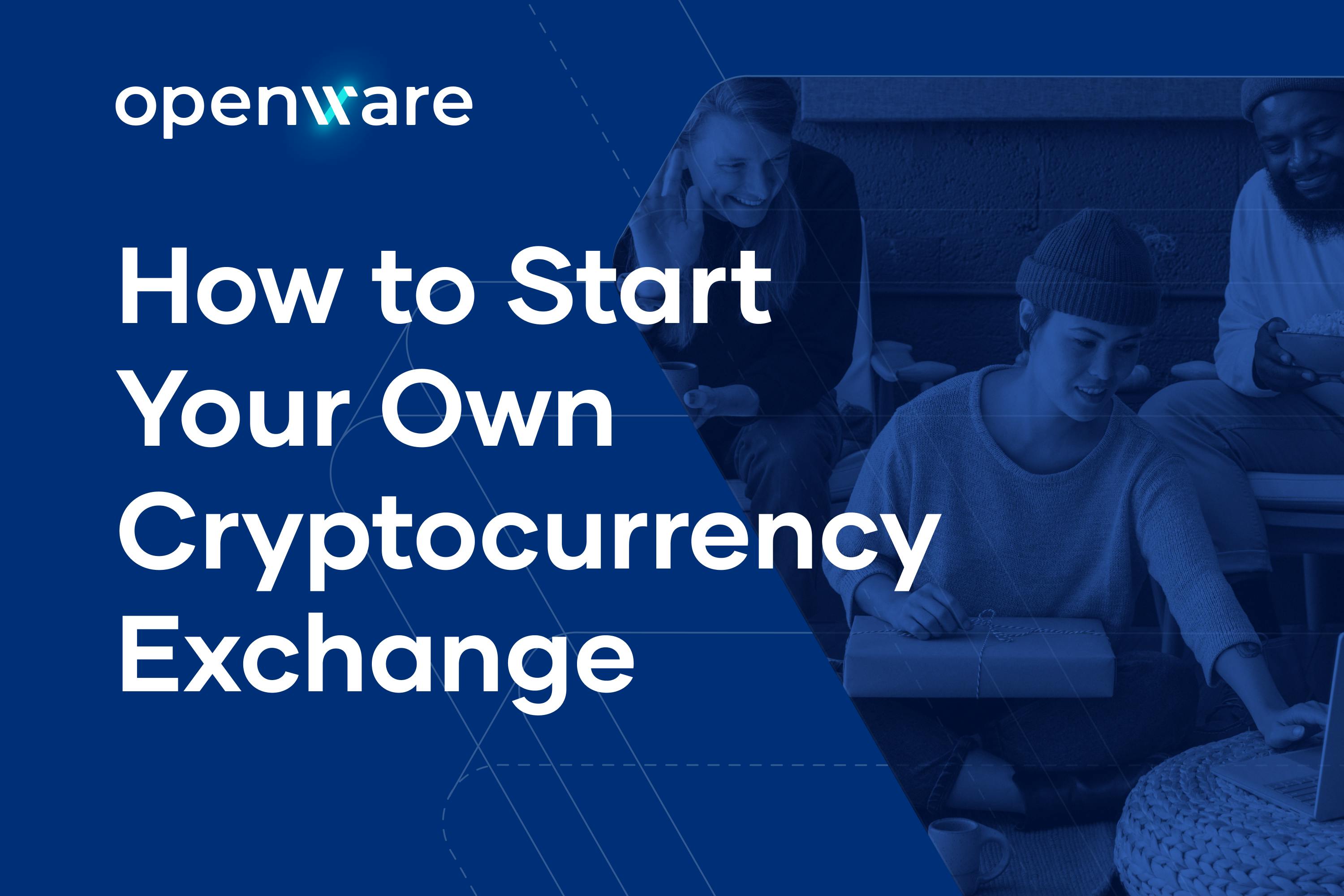 How to Start a Cryptocurrency Exchange